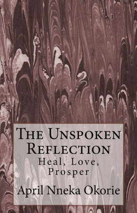 The Unspoken Reflection:: Heal, Love, Prosper