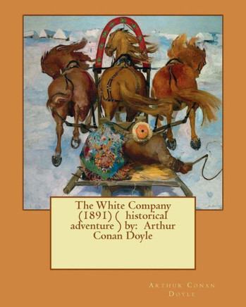 The White Company (1891) ( Historical Adventure ) By: Arthur Conan Doyle