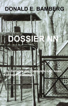 Dossier Nn: Ich Ueberlebte Die Todeszelle Und Neun Konzentrationslager (German Edition)