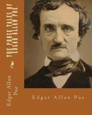 The Prose Tales Of Edgar Allan Poe. By: Edgar Allan Poe: Edgar Allan Poe ( Born Edgar Poe; January 19, 1809 ? October 7, 1849) Was An American Writer, Editor, And Literary Critic.