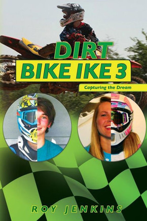 Dirt Bike Ike 3: Capturing The Dream (Volume 3) Dirt Bike Ike 3: Capturing The Dream (Volume 3)