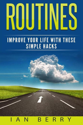 Routines: Improve Your Life With These Simple Hacks