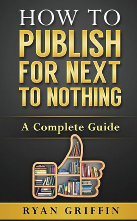 How To Publish For Next To Nothing: A Complete Guide