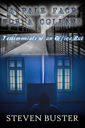 A Pale Face For A Collar: Testimonials Of An Office Rat