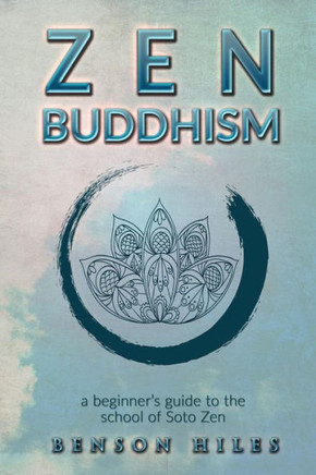 Zen Buddhism :: A Beginner?S Guide To The School Of Soto Zen (Zen Buddhism Bundle)