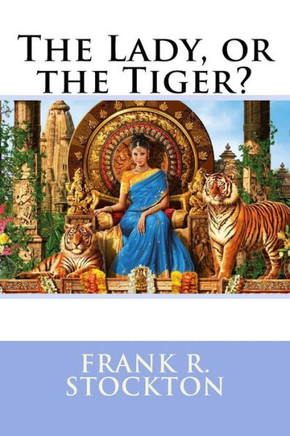 The Lady, Or The Tiger? Frank R. Stockton