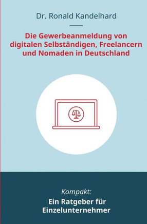 Die Gewerbeanmeldung Von Digitalen Selbst?digen, Freelancern Und Nomaden In Deutschland: Ein Ratgeber F? Einzelunternehmer (German Edition)