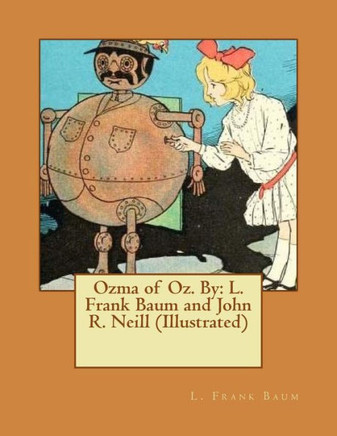 Ozma Of Oz. By: L. Frank Baum And John R. Neill (Illustrated)