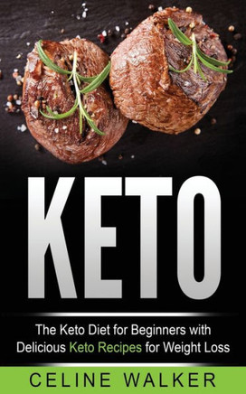 Keto: The Keto Diet For Beginners With Delicious Keto Recipes For Weight Loss (Low Carb, Keto Cookbook)