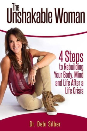 The Unshakable Woman: 4 Steps To Rebuilding Your Body, Mind And Life After A Life Crisis