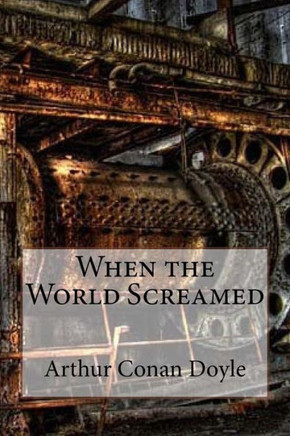When The World Screamed Arthur Conan Doyle