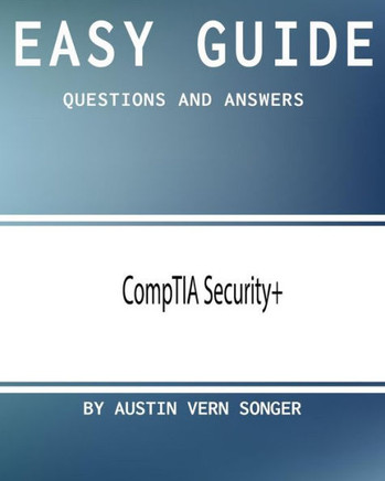 Easy Guide: Comptia Security+: Questions And Answers
