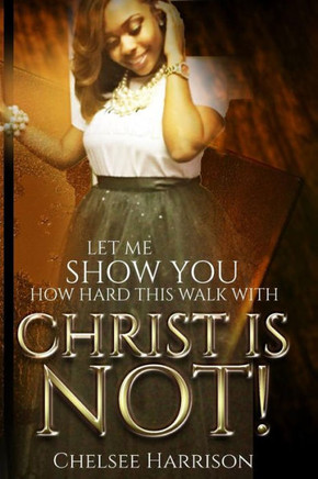 Let Me Show You How Hard This Walk With Christ Is Not