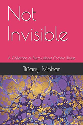 Not Invisible: A Collection Of Poems About Chronic Illness