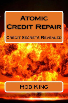 Atomic Credit Repair: Credit Secrets Revealed