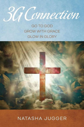 3G Connection: Go To God Grow With Grace Glow In Glory