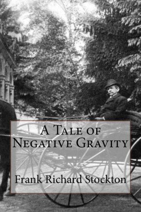 A Tale Of Negative Gravity Frank Richard Stockton