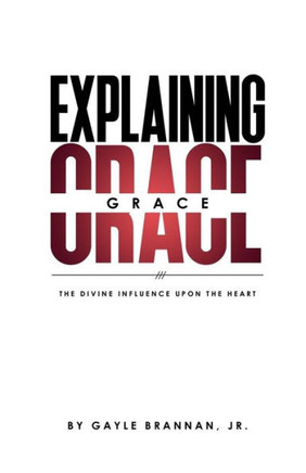 Explaining Grace: The Divine Influence Upon The Heart