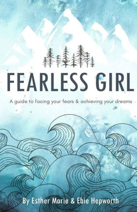 Fearless Girl: A Guide To Facing Your Fears And Achieving Your Dreams