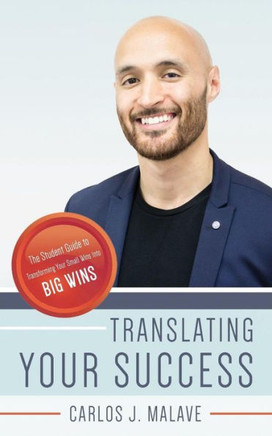 Translating Your Success: The Student Guide To Transforming Your Small Wins Into Big Wins