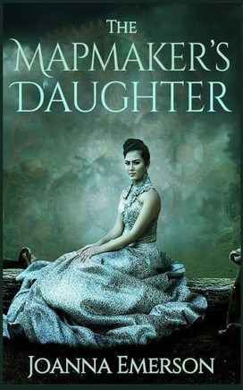 The Mapmaker'S Daughter: A Steampunk Novel