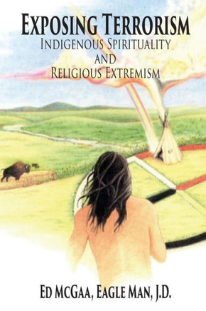 Exposing Terrorism: Indigenous Spirituality And Religious Extremism