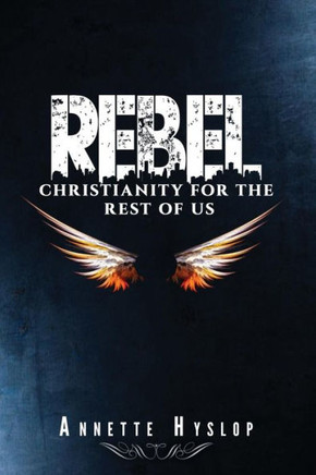 Rebel: Christianity For The Rest Of Us