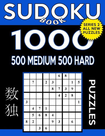 Sudoku Book 1,000 Puzzles, 500 Medium And 500 Hard: Sudoku Puzzle Book With Two Levels Of Difficulty To Improve Your Game (Sudoku Book Series 2)