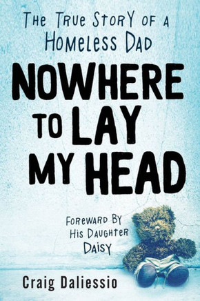 Nowhere To Lay My Head: The True Story Of A Homeless Dad