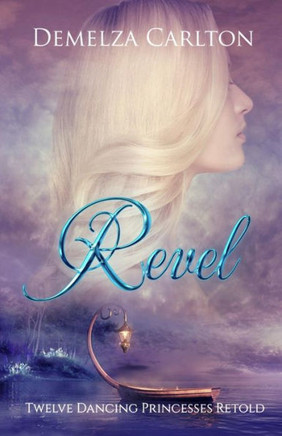 Revel: Twelve Dancing Princesses Retold (Romance A Medieval Fairytale)