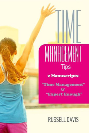 Time Management Tips: 2 Manuscripts - "Time Management" & "Expert Enough"