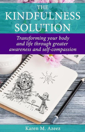The Kindfulness Solution: Transforming Your Body And Life Through Greater Awareness And Self-Compassion