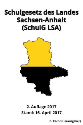 Schulgesetz Des Landes Sachsen-Anhalt (Schulg Lsa), 2. Auflage 2017 (German Edition)