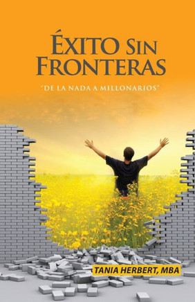 Exito Sin Fronteras: De La Nada A Millonarios (Spanish Edition)