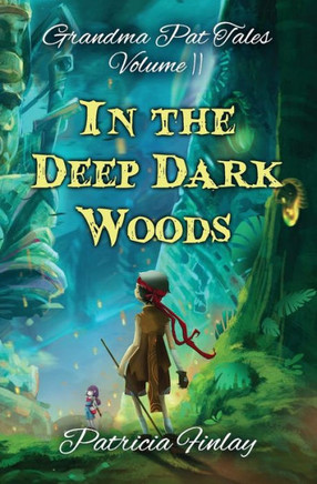 In The Deep Dark Woods (Grandma Pat Tales)