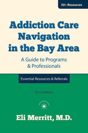 Addiction Care Navigation In The Bay Area: A Guide To Programs And Professionals