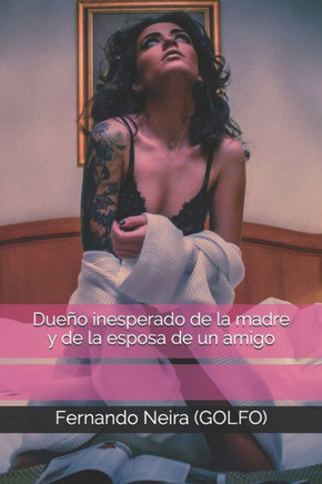 Dueno Inesperado De La Madre Y De La Esposa De Un Amigo (Spanish Edition)