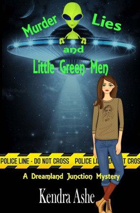 Murder Lies And Little Green Men: A Cozy Mystery (Dreamland Junction)