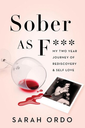 Sober As F***: My Two Year Journey Of Rediscovery & Self Love