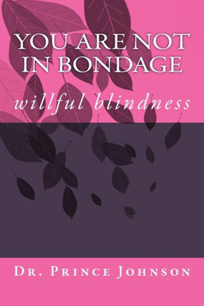 You Are Not In Bondage: Willful Blindness