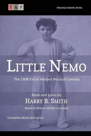 Little Nemo: The 1908 Victor Herbert Musical Comedy: Complete Book And Lyrics (Historical Libretto Series)
