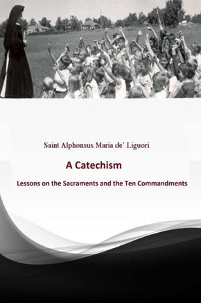 Catechism: Lessons On The Sacraments And The Ten Commandments