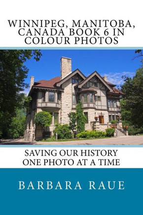 Winnipeg, Manitoba, Canada Book 6 In Colour Photos: Saving Our History One Photo At A Time (Cruising Canada) (Volume 6)