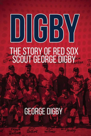 Digby: The Story Of Red Sox Scout George Digby