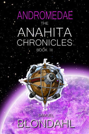 The Anahita Chronicles Book Iii: Andromedae (Volume 3)