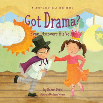 Got Drama? Evan Discovers His Voice: A Story About Self Confidence