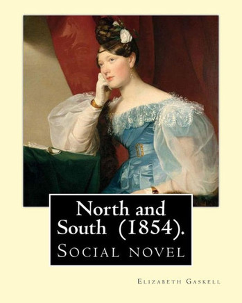 North And South (1854). By: Elizabeth Gaskell: Social Novel