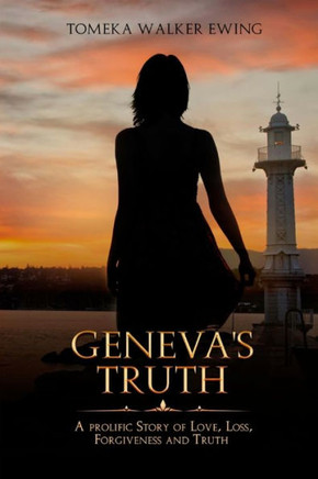 Geneva'S Truth: A Prolific Story Of Love, Loss, Forgiveness And Truth