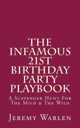 The Infamous 21St Birthday Party Playbook: A Scavenger Hunt For The Mild & The Wild