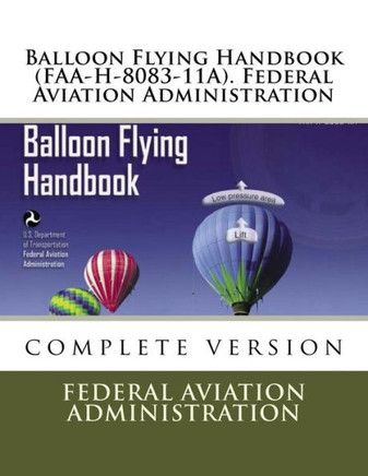 Balloon Flying Handbook (Faa-H-8083-11A). Federal Aviation Administration